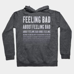 feeling bad about feeling bad ... Hoodie